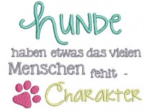 Stickdatei - Hunde haben etwas das vielen Menschen fehlt - Charakter